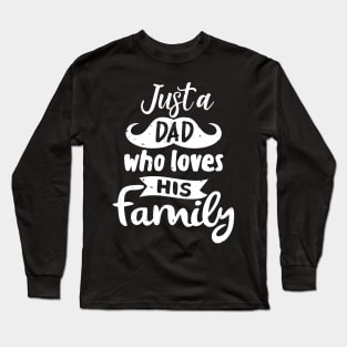 Just a Dad Who Loves His Family Long Sleeve T-Shirt